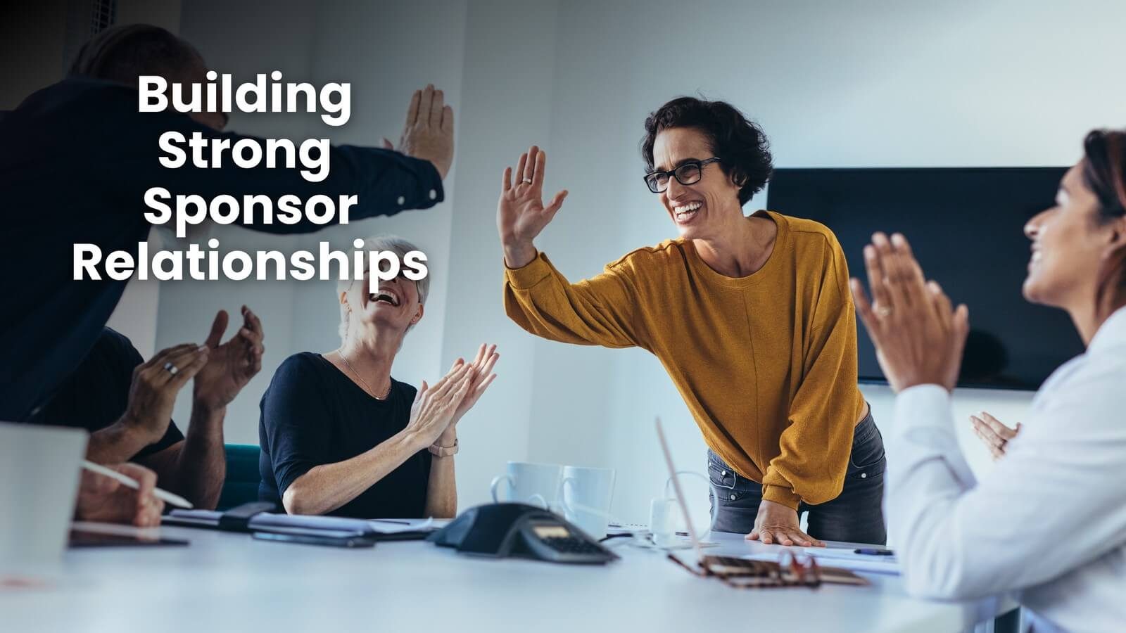 Building Strong Sponsor Relationships